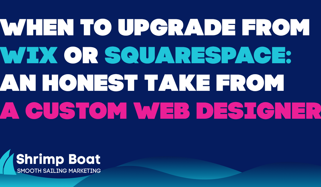 When to Upgrade From Wix or Squarespace: An Honest Take From a Custom Web Designer