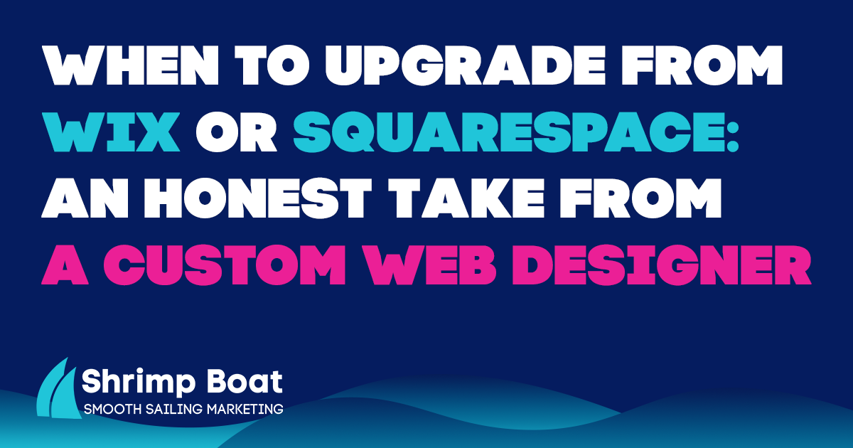 Shrimp Boat blog graphic: When to upgrade from Wix or Squarespace, an honest take from a custom web designer